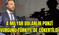 4 MİLYAR DOLARLIK PONZİ VURGUCULARI YAKALANDI