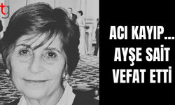 AYNİKOLA'NIN DEĞERLİ İSMİ AYŞE SAİT HAYATA VEDA ETTİ