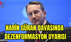 FAHRETTİN ALTUN: MASUM KIZIMIZ NARİN’İN KATLEDİLİŞİ İLE ALAKALI SORUŞTURMADA GİZLİLİK KARARI HALEN GEÇERLİDİR