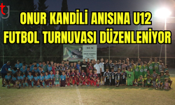 ONUR KANDİLİ ANISINA U12 FUTBOL TURNUVASI DÜZENLENİYOR