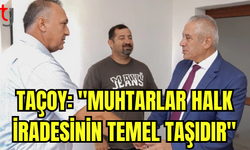 HASAN TAÇOY: MUHTARLARIMIZ HALK İRADESİNİN EN TEMEL TAŞIDIR