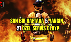 Son Bir Haftada 5 Yangın ve 21 Özel Servis Olayı