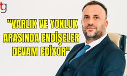 Çeler: "Toplumun Hâlâ Varlık ve Yoklukla İlgili Endişeleri Hepimizi Düşündürmeli"