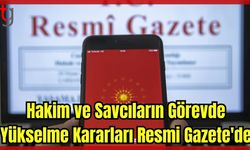 HAKİM VE SAVCILARIN GÖREVDE YÜKSELME KARARLARI RESMİ GAZETE'DE