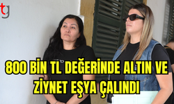 800 Bin TL Değerinde Altın ve Ziynet Eşyası Çalındı