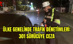 Ülke Genelinde Trafik Denetimlerinde 301 Sürücü Cezalandırıldı