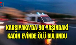 Karşıyaka’da 90 Yaşındaki Kadın Evinde Ölü Bulundu