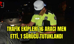 Trafik Ekipleri 16 Aracı Men Etti, 1 Sürücü Tutuklandı