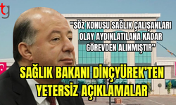 Sağlık Bakanı Dinçyürek’ten Yetersiz Açıklamalar