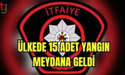 Ülkede 15 adet yangın meydana geldi