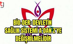 Bio-Der: Devletin sağlık sistemi a'dan z'ye değiştirilmelidir