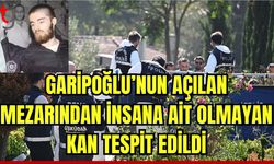 Garipoğlu'nun açılan mezarından çıkan poşette insana ait olmayan kan tespit edildi