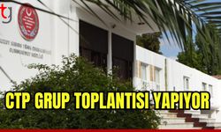 CTP Grup toplantısı yapıyor