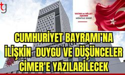 Cumhuriyet Bayramı'na ilişkin duygu ve düşünceler CİMER'e yazılabilecek