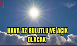 Hava az bulutlu ve açık olacak