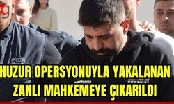 Huzur operasyonuyla yakalanan zanlı mahkemeye çıkarıldı