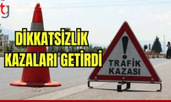 Dikkatsizlik kazaları getirdi