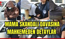 Mama skandalı davasında mahkemeden detaylar