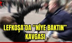 Lefkoşa'da "niye baktın" kavgası