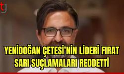 'Yenidoğan Çetesi'nin liderleri Fırat Sarı suçlamaları reddetti!