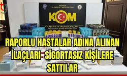 Raporlu hastalar adına alınan ilaçları sigortasız kişilere sattılar