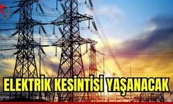 Elektrik kesintisi yaşanacak