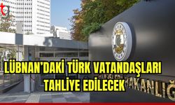 Lübnan’daki Türk vatandaşları tahliye edilecek