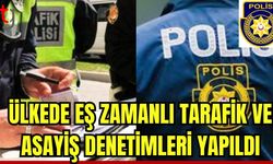 Ülkede eş zamanlı trafik ve asayiş denetimleri yapıldı