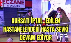 Ruhsatı iptal edilen hastanelerdeki hasta sevki devam ediyor