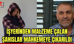 İşyerinden malzeme çalan şahıslar mahkemeye çıkarıldı