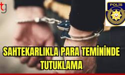 Sahtekârlıkla para temininde tutuklama