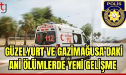 Güzelyurt ve Gazimağusa'daki ani ölümlerde yen gelişme