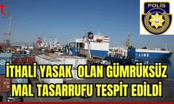 İthali yasak olan gümrüksüz mal tasarrufu tespit edildi