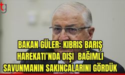 Bakan Güler: Kıbrıs Barış Harekatı'nda dışa bağımlı savunmanın sakıncalarını gördük