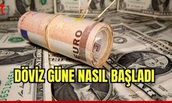 Döviz güne nasıl başladı?