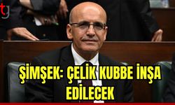 Şimşek:: 750 TL’lik pay ile Çelik Kubbe inşa edilecek