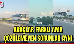 Araçlar farklı ama çözülemeyen sorunlar aynı