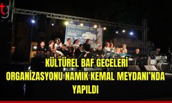 Kültürel Baf Geceleri Organizasyon Namık Kemal Meydanı'nda yapıldı