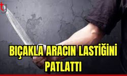 Bıçakla aracın lastiğini patlattı