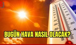 Bugün hava nasıl olacak?