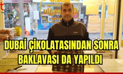 Dubai çikolatasından sonra baklavası da yapıldı