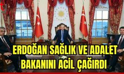 Erdoğan Sağlık ve Adalet Bakanını acil çağırdı