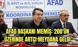 AFAD Başkanı Memiş:  200'ün üzerinde artçı deprem meydana geldi.