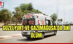 Güzelyurt ve Gazimağusa'da iki ani ölüm meydana geldi