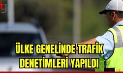 Ülke genelinde trafik denetimleri yapıldı