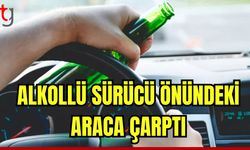 Alkollü sürücü önündeki araca çarptı