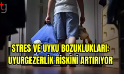 Stres ve Uyku Bozuklukları: Uyurgezerlik Riskini Artırıyor