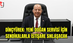 Dinçyürek: Yeni Doğan Servisi İçin Sendikalarla İstişare Sıklaşacak