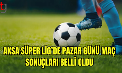 AKSA Süper Lig’de Pazar Günü Maç Sonuçları Belli Oldu