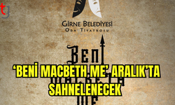 ‘Beni Macbeth Me’ Aralık’ta Sahnelenecek